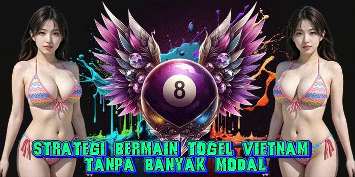Strategi Bermain Togel Vietnam Tanpa Banyak Modal