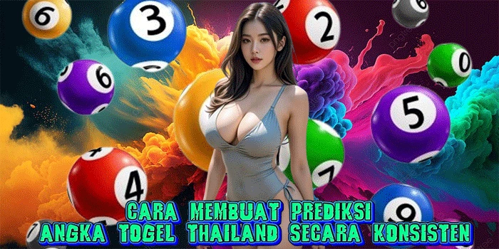 Cara Membuat Prediksi Angka Togel Thailand Secara Konsisten