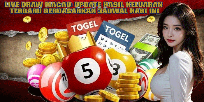 Live Draw Macau: Update Hasil Keluaran Terbaru Berdasarkan Jadwal Hari Ini